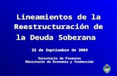 Lineamientos de la Reestructuración de la Deuda Soberana Secretaría de Finanzas Ministerio de Economía y Producción 22 de Septiembre de 2003.