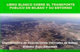 LIBRO BLANCO SOBRE EL TRANSPORTE PUBLICO EN BILBAO Y SU ENTORNO Coordinadora de Asociaciones Vecinales de Bilbao Bilboko Auzo Elkarteak.