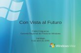 Con Vista al Futuro Pablo Folgueiras Gerente Regional de Producto Windows Santiago 6 de abril de 2006.