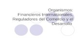 Organismos: Financieros Internacionales, Reguladores del Comercio y el Desarrollo.