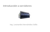 Introducción a servidores Ing. Leonardo Hernández Valle.