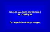 TITULOS VALORES ESPECIFICOS EL CHEQUE Dr. Napoleón Alvarez Vargas.