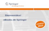 Bienvenidos! ANABISAI 2012 eBooks de Springer. 2 Agenda ¿Quién es Springer? eBooks, eBooks, eBooks SpringerLink Resumen.