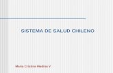 SISTEMA DE SALUD CHILENO Maria Cristina Medina V..