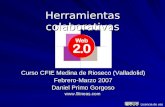 Herramientas colaborativas Curso CFIE Medina de Rioseco (Valladolid) Febrero-Marzo 2007 Daniel Primo Gorgoso  Licencia de uso.