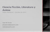 Ciencia Ficción, Literatura y Anime Otaku Weekend – Octubre de 2011 Juan de Urraza jeuazarru@jeuazarru.com .