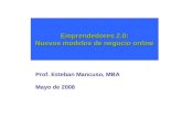 Emprendedores 2.0: Nuevos modelos de negocio online Prof. Esteban Mancuso, MBA Mayo de 2008.