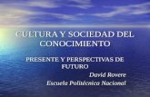 CULTURA Y SOCIEDAD DEL CONOCIMIENTO PRESENTE Y PERSPECTIVAS DE FUTURO David Rovere Escuela Politécnica Nacional.
