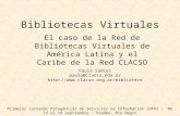 Bibliotecas Virtuales El caso de la Red de Bibliotecas Virtuales de América Latina y el Caribe de la Red CLACSO Primeras Jornadas Patagónicas de Servicios.