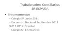 Trabajo sobre Consiliarios SR ESPAÑA Tres momentos – Colegio SR Junio 2011 – Encuentro Nacional Septiembre 2011 (2011-2012: Brasilia) – Colegio SR Enero.