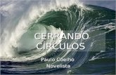 CERRANDO CÍRCULOS Paulo Coelho Novelista Siempre es preciso saber cuándo se acaba una etapa de la vida. Si insistes en permanecer en ella más allá del.