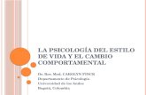 LA PSICOLOGÍA DEL ESTILO DE VIDA Y EL CAMBIO COMPORTAMENTAL Dr. Rer. Med. CAROLYN FINCK Departamento de Psicología Universidad de los Andes Bogotá, Colombia.