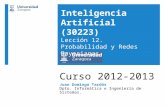 Curso 2012-2013 Juan Domingo Tardós Dpto. Informática e Ingeniería de Sistemas. Inteligencia Artificial (30223) Lección 12. Probabilidad y Redes Bayesianas.