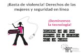 ¡Basta de violencia! Derechos de las mujeres y seguridad en línea ¡Dominemos la tecnología!