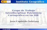 Instituto Geográfico Nacional A Coruña, 02/10/08 III Reunión IBERCARTO 1 Joan Capdevila Subirana Grupo de Trabajo Interdisciplinar Patrimonio Cartográfico.