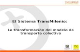 El Sistema TransMilenio: La transformación del modelo de transporte colectivo.