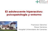 El adolescente hiperactivo: psicopatología y entorno Francisco Sánchez Óscar Herreros Hospital Universitario de Canarias.