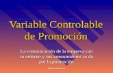 Ronald Santos Cori Variable Controlable de Promoción La comunicación de la empresa con su entorno y sus consumidores se da por la promoción.