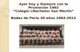 Ayer hoy y Siempre con la Promoción 1982 Colegio Libertador San Martín Bodas de Perla 30 años 1982-2012.