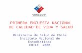 PRIMERA ENCUESTA NACIONAL DE CALIDAD DE VIDA Y SALUD Ministerio de Salud de Chile Instituto Nacional de Estadísticas CHILE 2000.