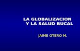 LA GLOBALIZACION Y LA SALUD BUCAL JAIME OTERO M..