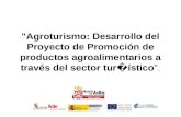 "Agroturismo: Desarrollo del Proyecto de Promoción de productos agroalimentarios a través del sector tur ístico".