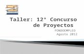 FONDOEMPLEO Agosto 2012. INFORMAR INSTRUIR Características generales del decimo segundo Concurso de Proyectos. Sobre los grandes ejes, que deben de considerar.