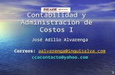 Contabilidad y Administración de Costos I José Adilio Alvarenga Correos: aalvarenga@inquisalva.com aalvarenga@inquisalva.com ccacontacto@yahoo.com 1.
