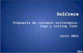 SolCrece Propuesta de concepto estratégico, logo y selling line. Junio 2011 E&A.