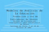 Modelos de Análisis de la Educación Producción y Uso de Indicadores de Género Reunión de Coordinación Interagencial sobre Estadísticas de Género Santiago.