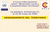 1 ORDENAMIENTO DEL TERRITORIO Luis Lira C. llira@eclac.clCEPAL/ILPES II Curso Internacional sobre Desarrollo Local y Competitividad Territorial La Antigua,