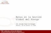 Retos en la Gestión Global del Riesgo VII Jornada Anual de Riesgos Madrid, 20 de Febrero de 2008.