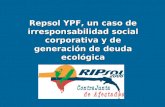 Repsol YPF, un caso de irresponsabilidad social corporativa y de generación de deuda ecológica.