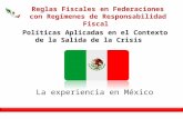 Reglas Fiscales en Federaciones con Regímenes de Responsabilidad Fiscal La experiencia en México Políticas Aplicadas en el Contexto de la Salida de la.