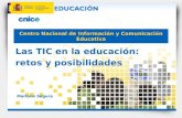 Centro Nacional de Información y Comunicación Educativa Las TIC en la educación: retos y posibilidades Mariano Segura.