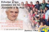 Educar a los jóvenes en la Justicia y la Paz Extracto del Mensaje de su santidad Benedicto XVI para la celebración de la Jornada Mundial de la Paz 1 de.