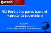 ESAN/GLOBAL FINANCE F El Perú y los pasos hacia el « grado de inversión » Julio 2007 Michel Henry Bouchet Profesor Afiliado ESAN/Director General Glob@l.