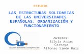 LAS ESTRUCTURAS SOLIDARIAS DE LAS UNIVERSIDADES ESPAÑOLAS: ORGANIZACIÓN Y FUNCIONAMIENTO Autores: Silvia Arias Careaga Alfonso Simón Ruiz ESTUDIO.