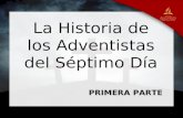 La Historia de los Adventistas del Séptimo Día PRIMERA PARTE.
