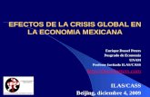 EFECTOS DE LA CRISIS GLOBAL EN LA ECONOMIA MEXICANA Enrique Dussel Peters Posgrado de Economía UNAM Profesor Invitado ILAS/CASS .