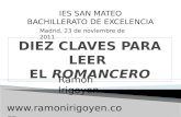 IES SAN MATEO BACHILLERATO DE EXCELENCIA Madrid, 23 de noviembre de 2011 DIEZ CLAVES PARA LEER EL ROMANCERO Ramón Irigoyen .
