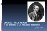 (1804-1872). Feuerbach es el representante más significativo de la izquierda hegeliana. En un principio, fue acérrimo defensor de las ideas de su maestro,