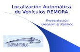 Presentación General al Público Localización Automática de Vehículos REMORA Presentación General al Público.