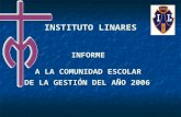 INSTITUTO LINARES INFORME A LA COMUNIDAD ESCOLAR DE LA GESTIÓN DEL AÑO 2006.