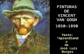 PINTURAS DE VINCENT VAN GOGH 1850-1890 Texto: Aprendiendo de José Luís Borges.