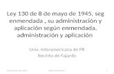 Ley 130 de 8 de mayo de 1945, seg enmendada, su administración y aplicación según enmendada, administración y aplicación Univ. Interamericana de PR Recinto.