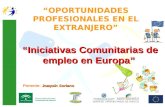 OPORTUNIDADES PROFESIONALES EN EL EXTRANJERO Iniciativas Comunitarias de empleo en Europa Joaquín Soriano Ponente: Joaquín Soriano.