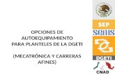 OPCIONES DE AUTOEQUIPAMIENTO PARA PLANTELES DE LA DGETI (MECATRÓNICA Y CARRERAS AFINES)