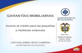 GARANTÍAS MOBILIARIAS Acceso al crédito para las pequeñas y medianas empresas LUIS GUILLERMO VÉLEZ CABRERA SUPERINTENDENTE DE SOCIEDADES.