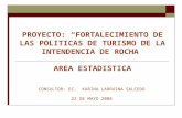 PROYECTO: FORTALECIMIENTO DE LAS POLITICAS DE TURISMO DE LA INTENDENCIA DE ROCHA AREA ESTADISTICA CONSULTOR: EC. KARINA LARRUINA SALCEDO 22 DE MAYO 2008.